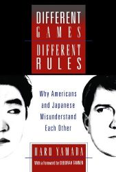 Different Games, Different Rules: Why Americans and Japanese Misunderstand Each Other
